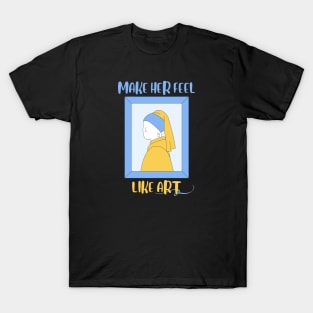 Make her feel Art T-Shirt